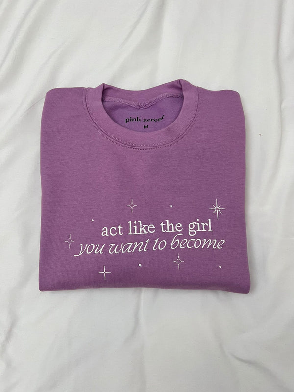 Act like the girl you want to become Crewneck